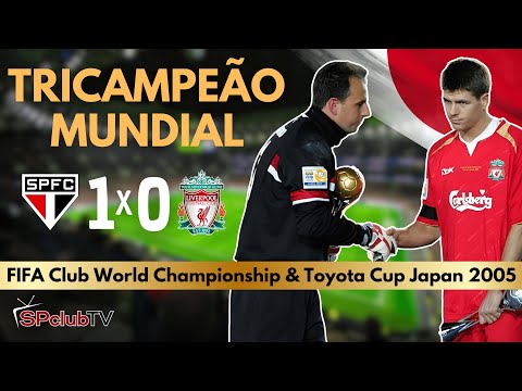 TRICAMPEÃO MUNDIAL DE CLUBES FIFA/TOYOTA 2005 I São Paulo 1x0 Liverpool