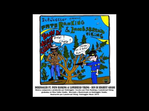 Dubjuggler ft Pato Ranking & Lamsbread Viking - Bun di Highest Grade + Dub