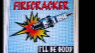 firecracker I'll be good