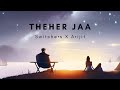 Theher Jaa | (Acoustic Version) | Switchers X Arijit Anand