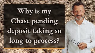 Why is my Chase pending deposit taking so long to process