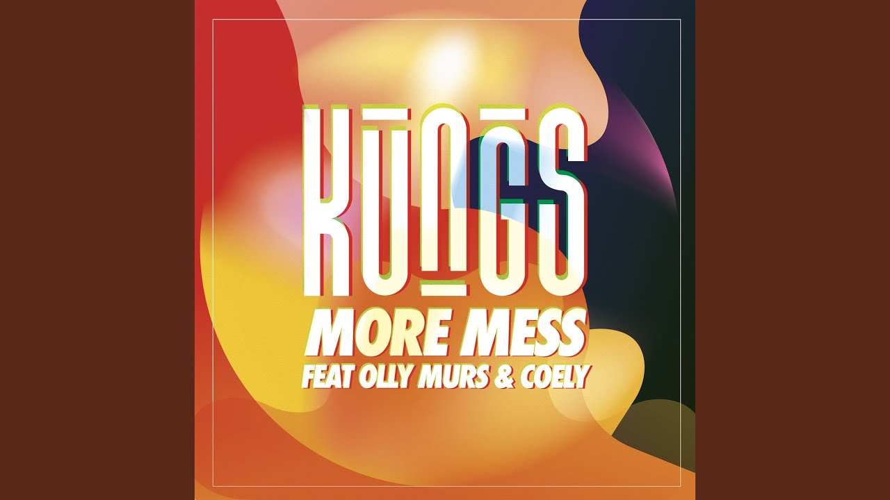 Kungs ft. Olly Murs, Coely — More Mess