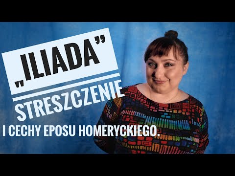 "Iliada" - streszczenie i cechy eposu