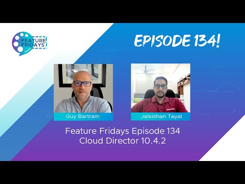 Feature Friday Episode 134 - Cloud Director 10.4.2 update