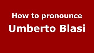How to pronounce Umberto Blasi