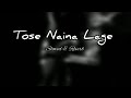 Tose Naina Lage Slowed Reverb Song Lofi Music Heaven Lofi Music