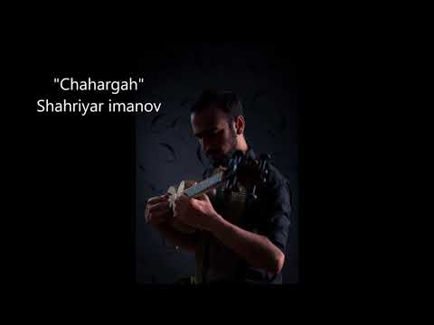 Şəhriyar İmanov — Chahargah (classic form)