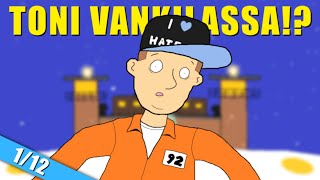 TONI VANKILASSA!? *animaatio* (1/12) TONI VANKILASSA!? *animaatio* (1/12)