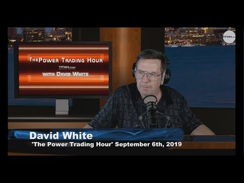 September 6th, The Power Trading Hour with David White on TFNN - 2019