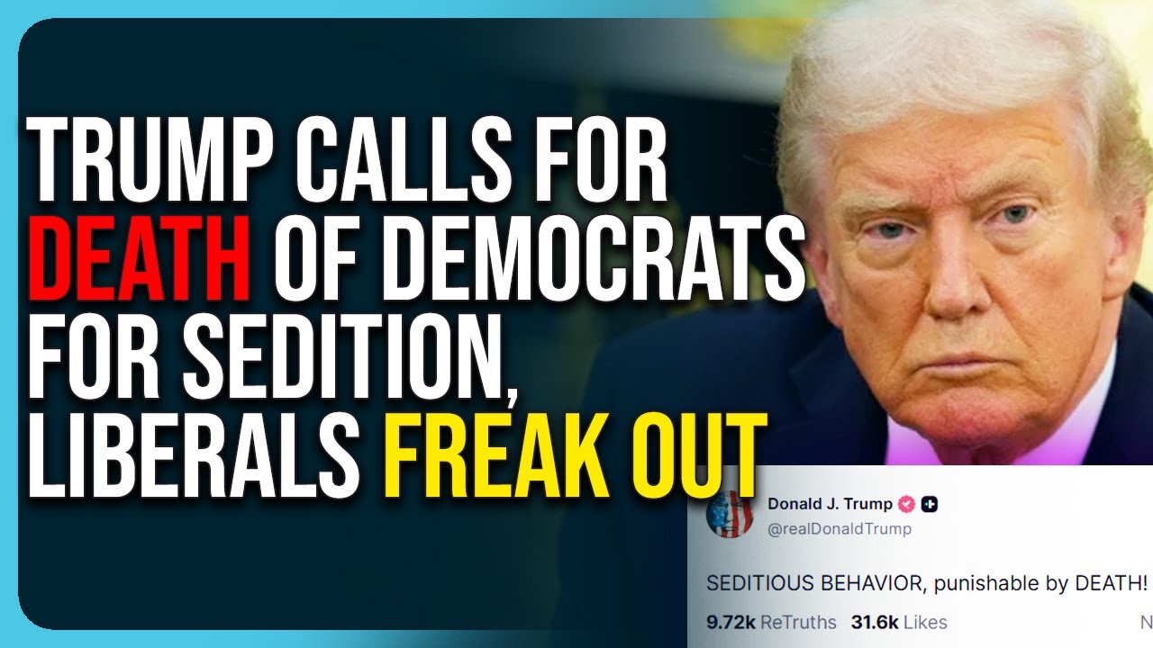 Trump Calls For DEATH of Democrats For Sedition, Liberals FREAK OUT, WH Walks It Back