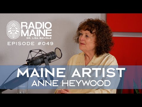 Radio Maine: A Reluctant CEO Navigates Her Grief and Continues to Create Her Art: Meet Anne Heywood