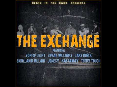 The Exchange (SonOfLight,SpeakWilliams,LarsRubix,SkrillaKidVillain,Jonesy,Kastaway&TeddyTouch)