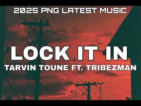 LOCK IT IN - TARVIN TOUNE FT. TRIBEZMAN [2025 PNG LATEST MUSIC]