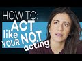 How to look like your NOT acting when your ACTING ACTING TIPS WITH ELIANA GHEN