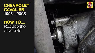 How to Replace the drive axle on the Chevrolet Cavalier 1995 to 2005