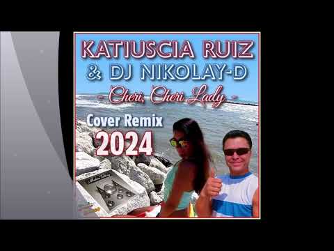 KATIUSCIA RUIZ & DJ NIKOLAY D - Cheri, Cheri Lady (Cover Remix 2024 EXTENDED VERSION)