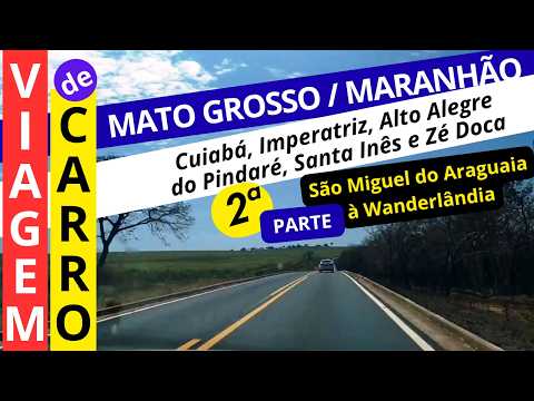 Viagem de carro l Mato Grosso ao Maranhão - 2ª Parte (São Miguel do Araguaia até Wanderlândia)