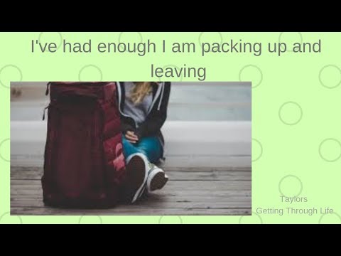I've had enough I am packing up and leaving  (Day 344)