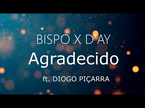 BISPO X D'AY - Agradecido ft. DIOGO PIÇARRA (LETRA)