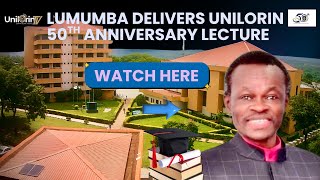 LUMUMBA DELIVERS UNILORIN 50TH ANNIVERSARY LECTURE