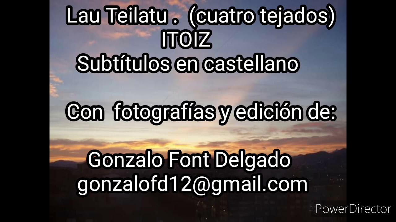 ITOIZ   Lau teilatu. Subtitulado en castellano.Con fotografías y edición de Gonzalo Font Delgado