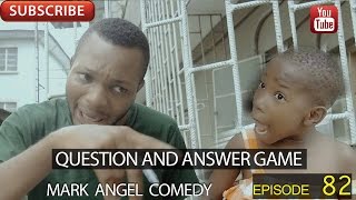 QUESTION AND ANSWER GAME (Mark Angel Comedy) (Epis