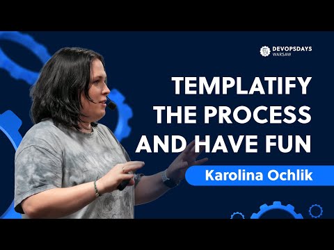 DevOpsDays Warsaw 2024: Karolina Ochlik - Templatify the process and have fun