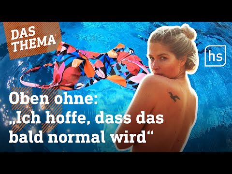 Oben ohne im Schwimmbad - darf ich das komisch finden? I hessenschau DAS THEMA