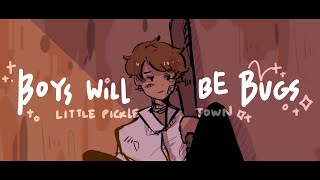 【#2】Little Pickle Town • BOYS WILL BE BUGS