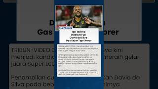 MURKA DISEBUT TUA, David da Silva Kejar Gelar Top Skor Super League 2025/2026