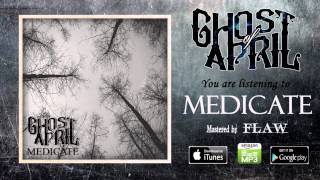 Ghost of April - Medicate [2015]