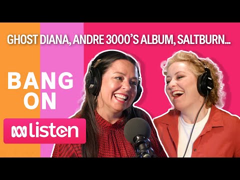 Bang On with Myf Warhurst and Zan Rowe Ghost Diana, Andre 3000’s album, Saltburn ABC Australia