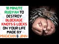 Powerful Ruqyah To Destroy Blockages Knots On Your Life Made By Magician Jinn 10 Minute Ruqyah