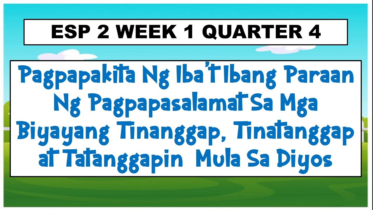 Pagpapasalamat sa mga Biyayang Tinanggap, Tinatanggap, at Tatanggapin mula sa Diyos ESP 2 WEEK 1 Q4
