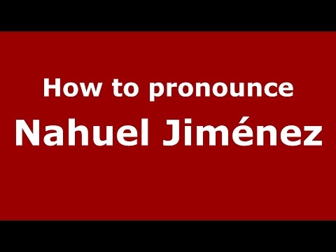 How to pronounce Nahuel Jiménez (Spanish/Argentina) - PronounceNames.com