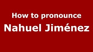 How to pronounce Nahuel Jiménez