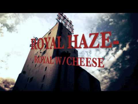 royal haze- royal w/cheese