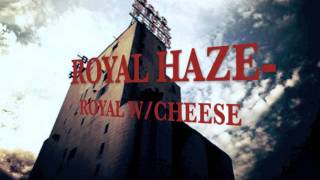 royal haze- royal w/cheese