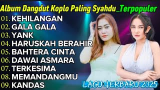 Download lagu 'KEHILANGAN' : Full Album Lagu Dangdut Koplo Paling Syahdu | Terpopuler 2025 mp3