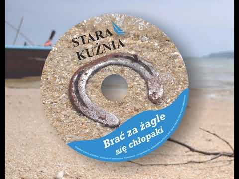 03 Pij i żyj - Stara Kuźnia "Brać za żagle się chłopaki"