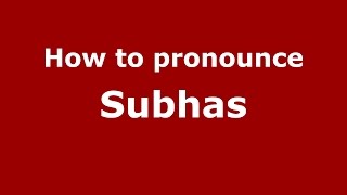 How to pronounce Subhas