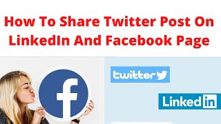 How to share Twitter post on LinkedIn and Facebook page