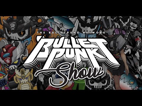 THE BULLETPUNK NETWORK Show Ep23: Good Guys Never Win Toy Co.