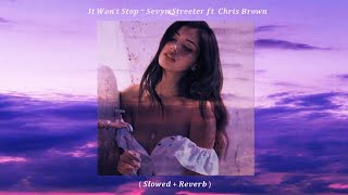 It Won&#39;t Stop ~ Sevyn Streeter ft. Chris Brown ( Slowed + Reverb )