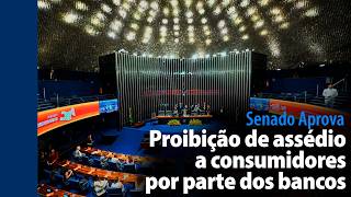 Senado Aprova: Proibição de assédio a consumidores por parte dos bancos