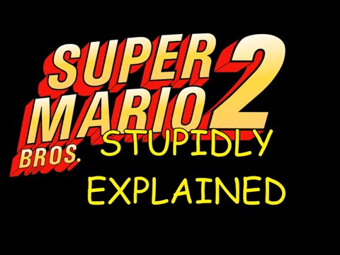 Stupidly Explained: Super Mario Bros. 2