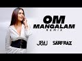 Om Mangalam - J&U x Sarfraz (Remix)