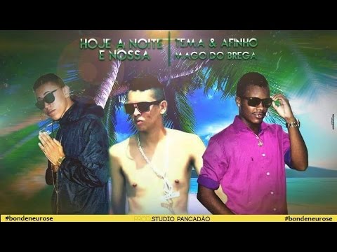 TEMA E AFINHO E MAGO DO BREGA - HOJE A NOITE E NOSSA - MUSICA NOVA 2015