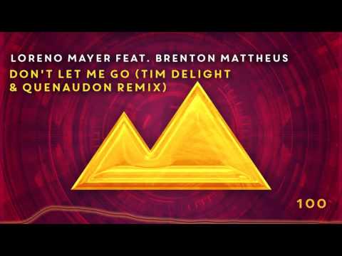 Loreno Mayer Feat. Brenton Mattheus - Don't Let Me Go (Tim Delight & QUENAUDON Remix) [100]