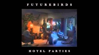 FUTUREBIRDS - Hotel Parties